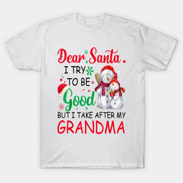 Dear Santa I Try To Be Good But I Take After My Grandma T-Shirt