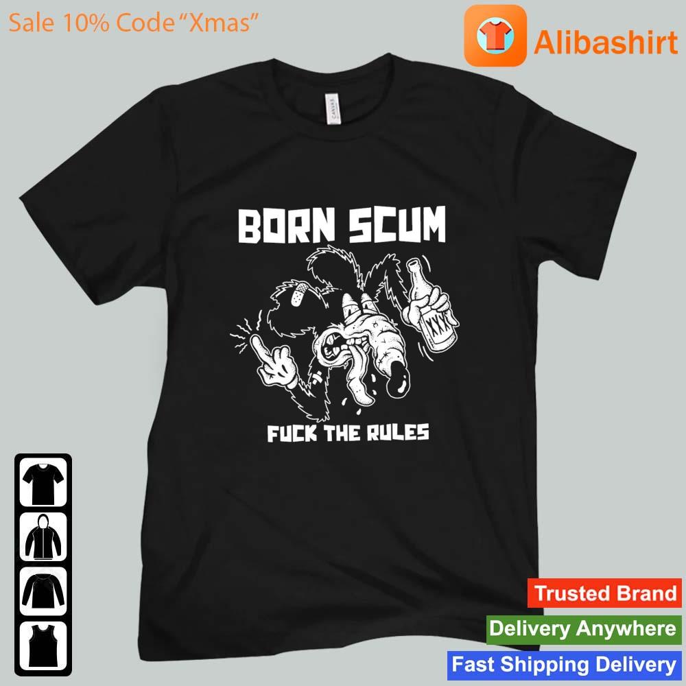 Born Scum Fuck The Rules Shirt