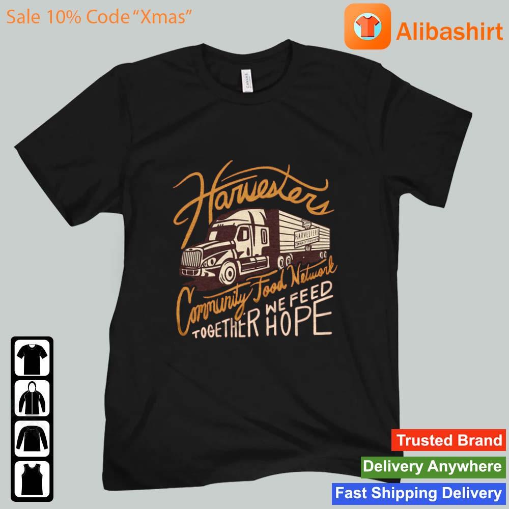 Harvesters Community Food Network Together We Feed Hope Shirt