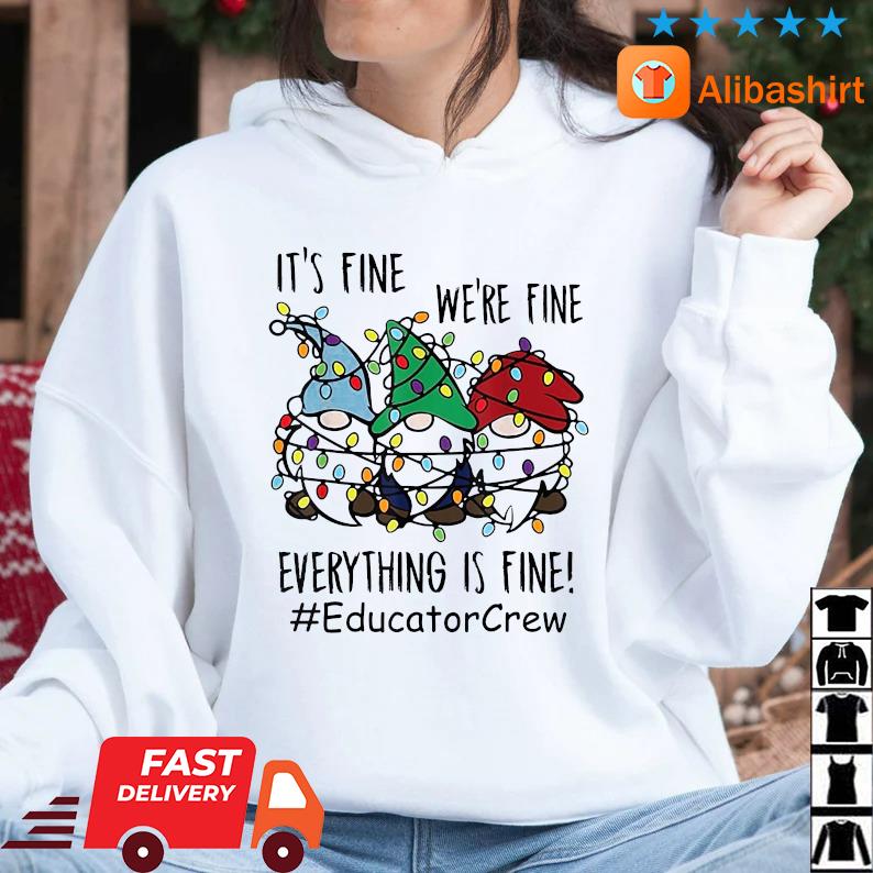 It’s Fine We’re Fine Everything Is Fine #EducatorCrew Gnome Light Christmas Sweatshirt