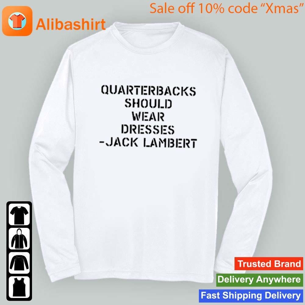 Quarterbacks Should Wear Dresses Jack Lambert shirt