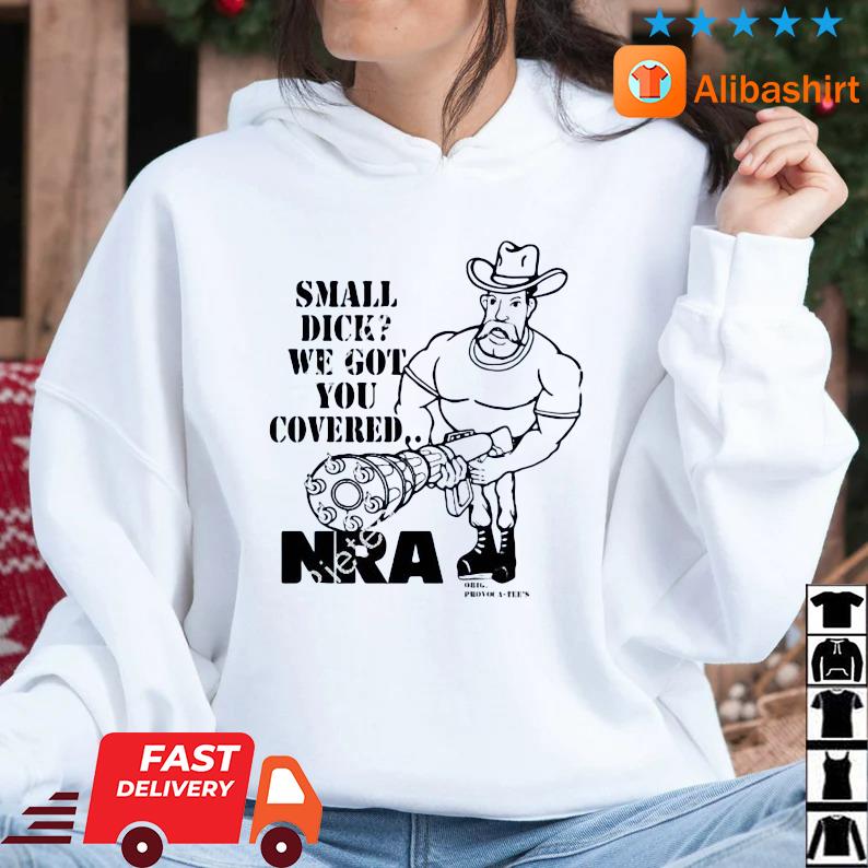 Small Dick We Got You Covered Nra Shirt