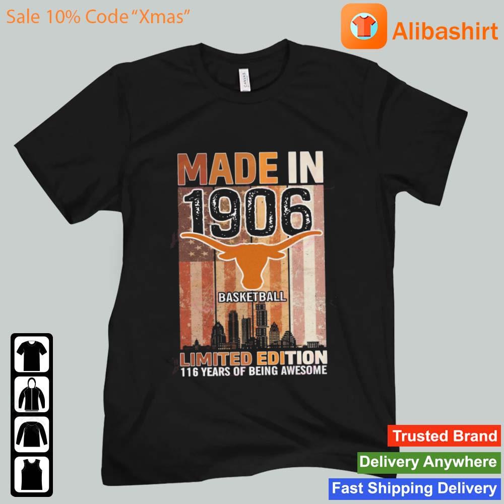 Texas Longhorns Made In 1906 Limited Edition 116 Years Of Being Awesome shirt