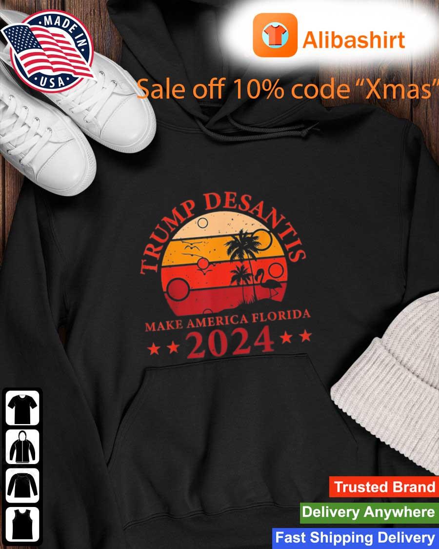Trump Desantis 2024 Make America Florida Vintage Donald Trump Shirt Hoodie