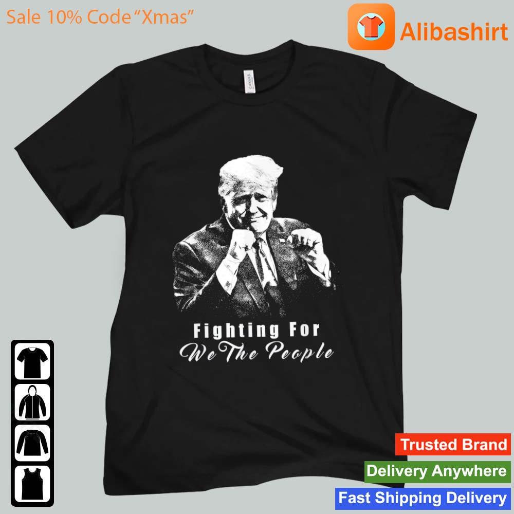 Trump Fighting For We The People Shirt