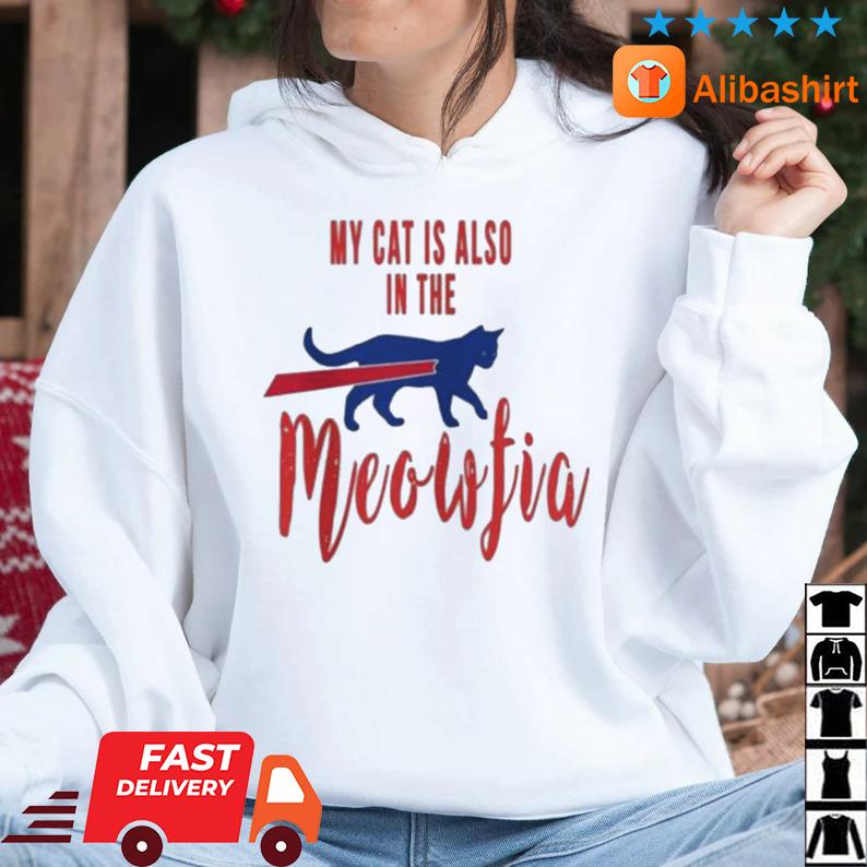 Best my Cat Is Also In The Meofia Shirt Hoodie trang