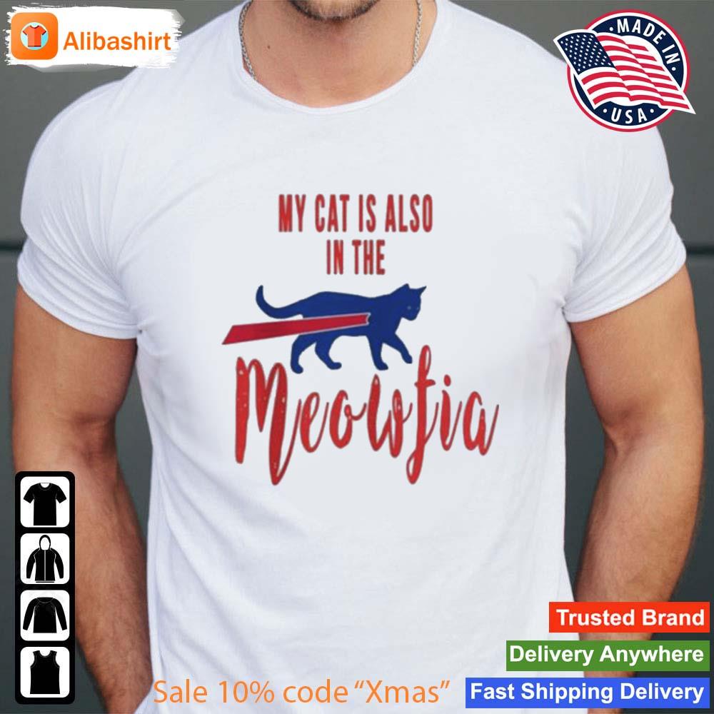 Best my Cat Is Also In The Meofia Shirt