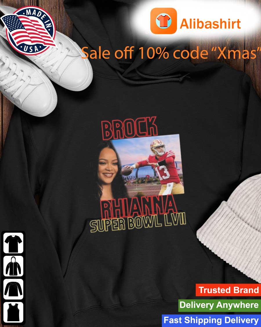 Brock Rhianna Super Bowl LVI Brock Purdy T-Shirt, hoodie, sweater, long  sleeve and tank top