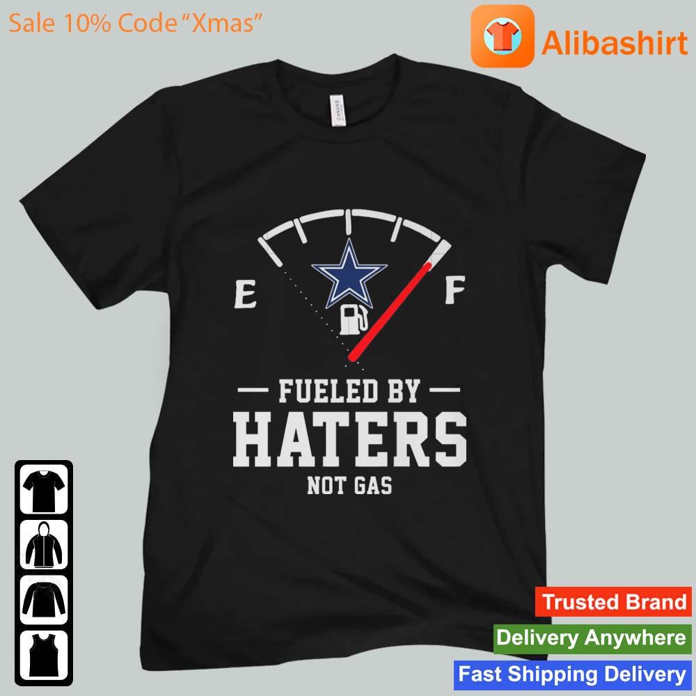 Funny dallas Cowboys Fueled By Haters Not Gas s Unisex t-shirt