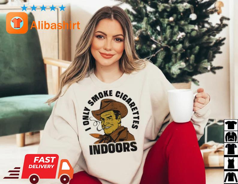 I Only Smoke Cigarettes Indoors s Sweater trang