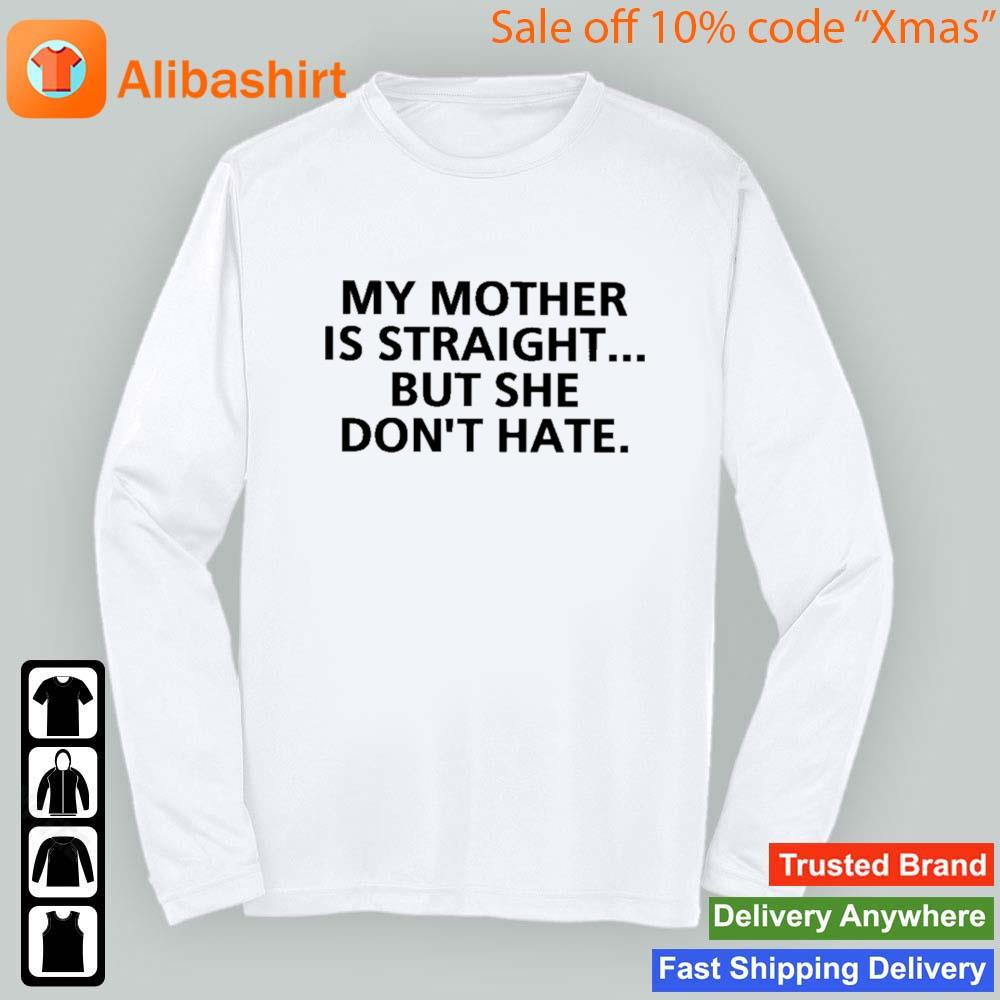 My Mother Is Straight But She Don't Hate s Sweashirt