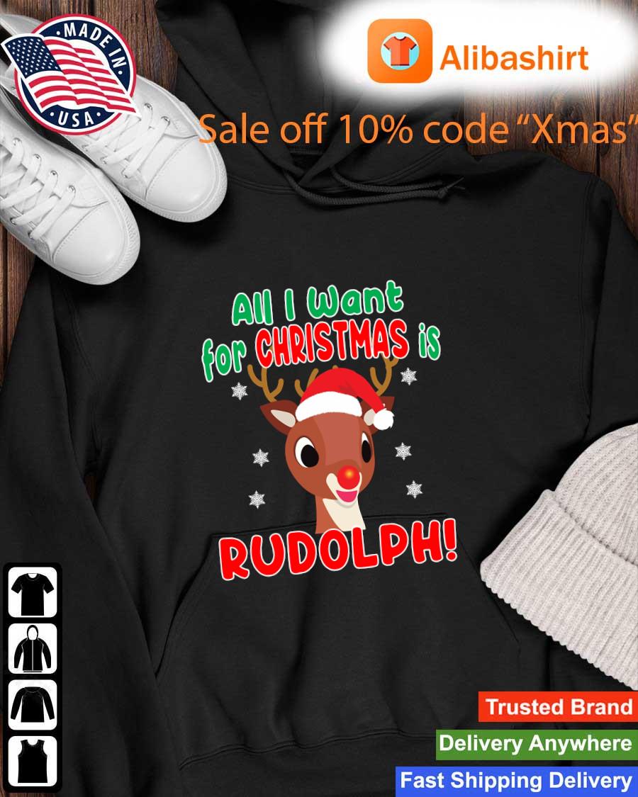 Nice all I Want For Christmas Is Rudolph Red Nose Reindeer Sweater Hoodie