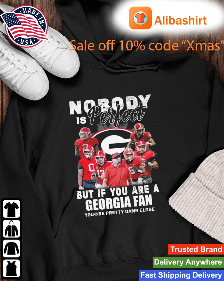 Nobody Is Perfect But If You Are A Georgia Bulldogs Fan You're Pretty Damn Close s Hoodie