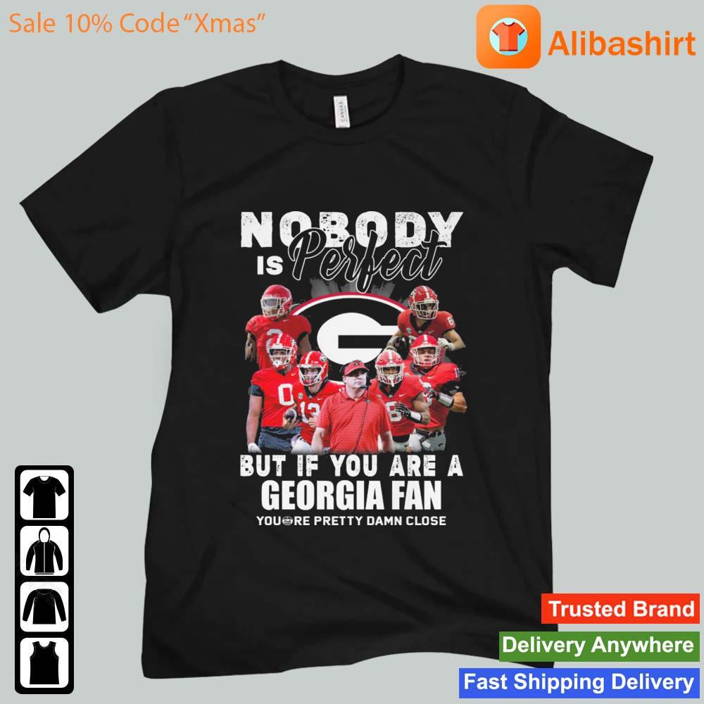 Nobody Is Perfect But If You Are A Georgia Bulldogs Fan You're Pretty Damn Close s Unisex t-shirt