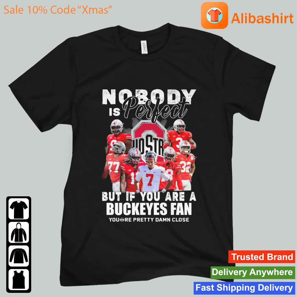 Nobody Is Perfect But If You Are A Ohio State Buckeyes Fan You're Pretty Damn Close s Unisex t-shirt