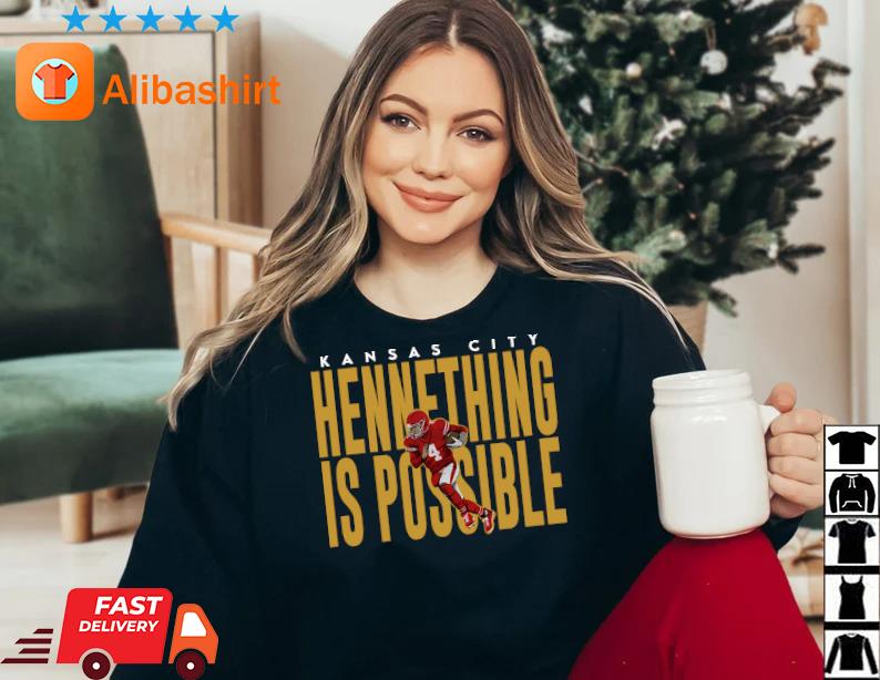 Kansas City Chiefs hennything is possible shirt,Sweater, Hoodie