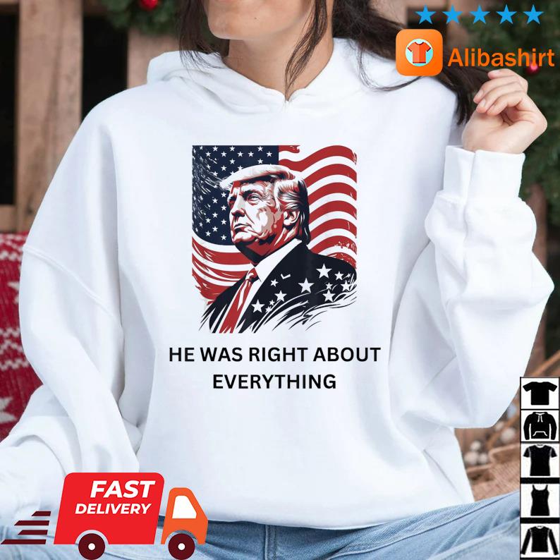 Donald Trump He Was Right About Everything American Flag shirt