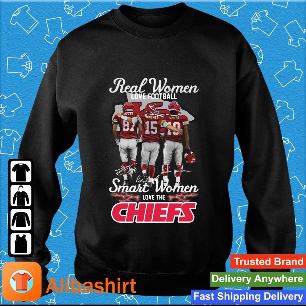 Kelce mahomes and pacheco real women love football smart women love the  Kansas city Chiefs signatures shirt, hoodie, sweater, long sleeve and tank  top