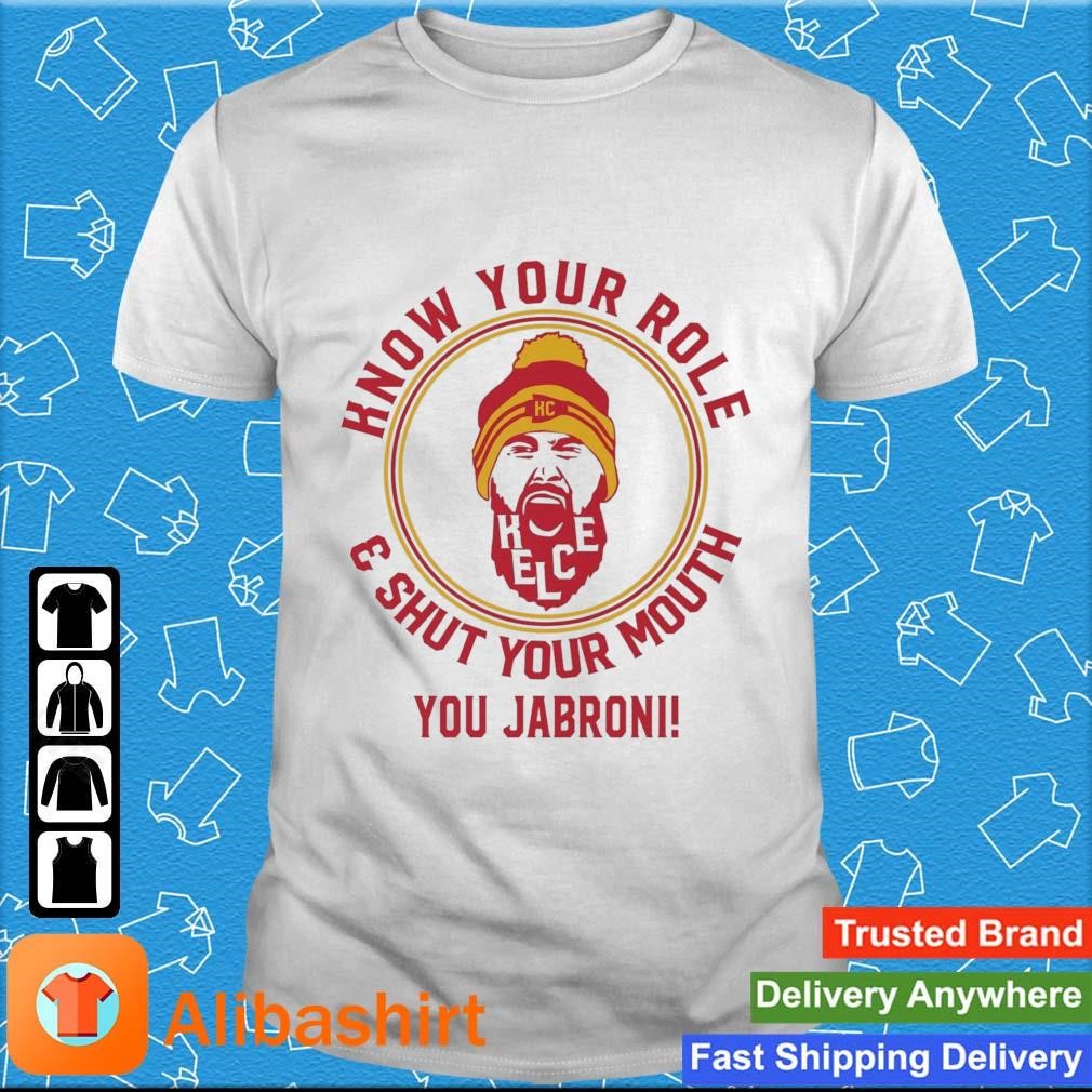 Awesome kansas City Chiefs Travis Kelce Know Your Role And Shut Your Mouth You Jabroni shirt