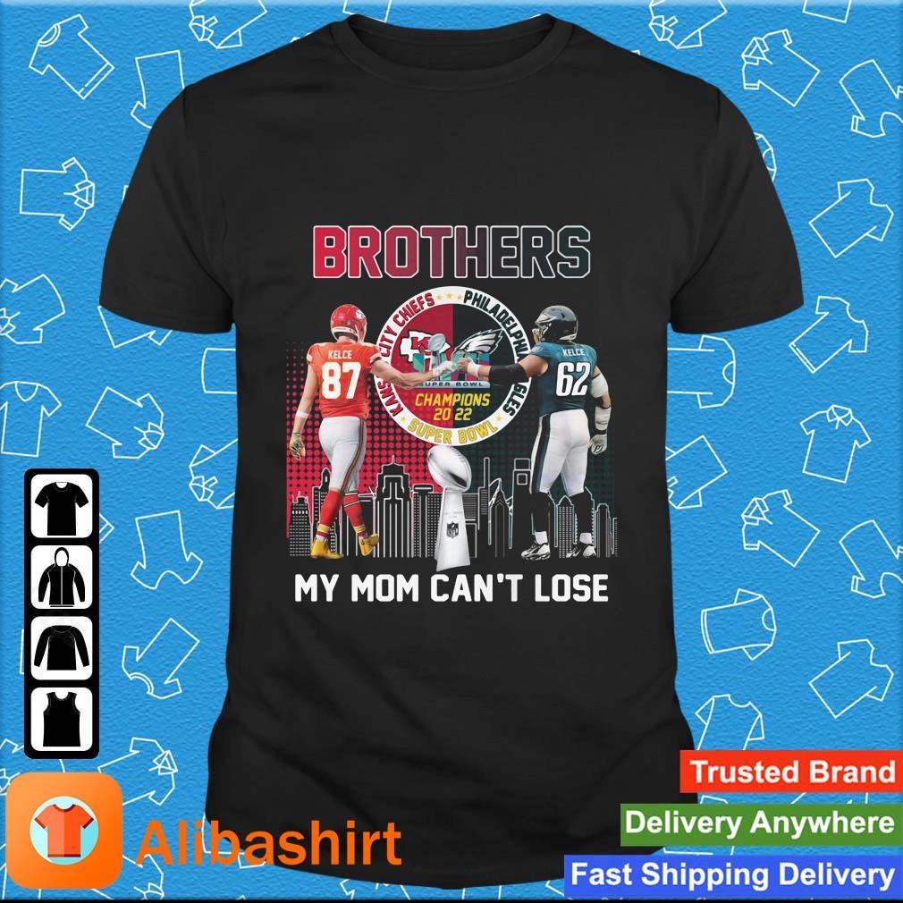 Brothers Kelce My Mom Can't Lose Champions 2022 Super Bowl LVII Shirt