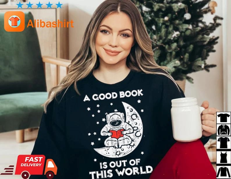 Funny good Book Is Out Of This World Astronaut Moon Space Bookworm Shirt