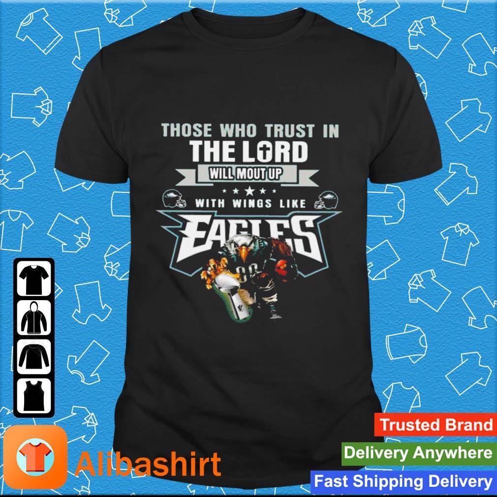 Nice those Who Trust In The Lord Will Mount Up With Wings Like Fly Eagles Fly Eagles 2023 Shirt