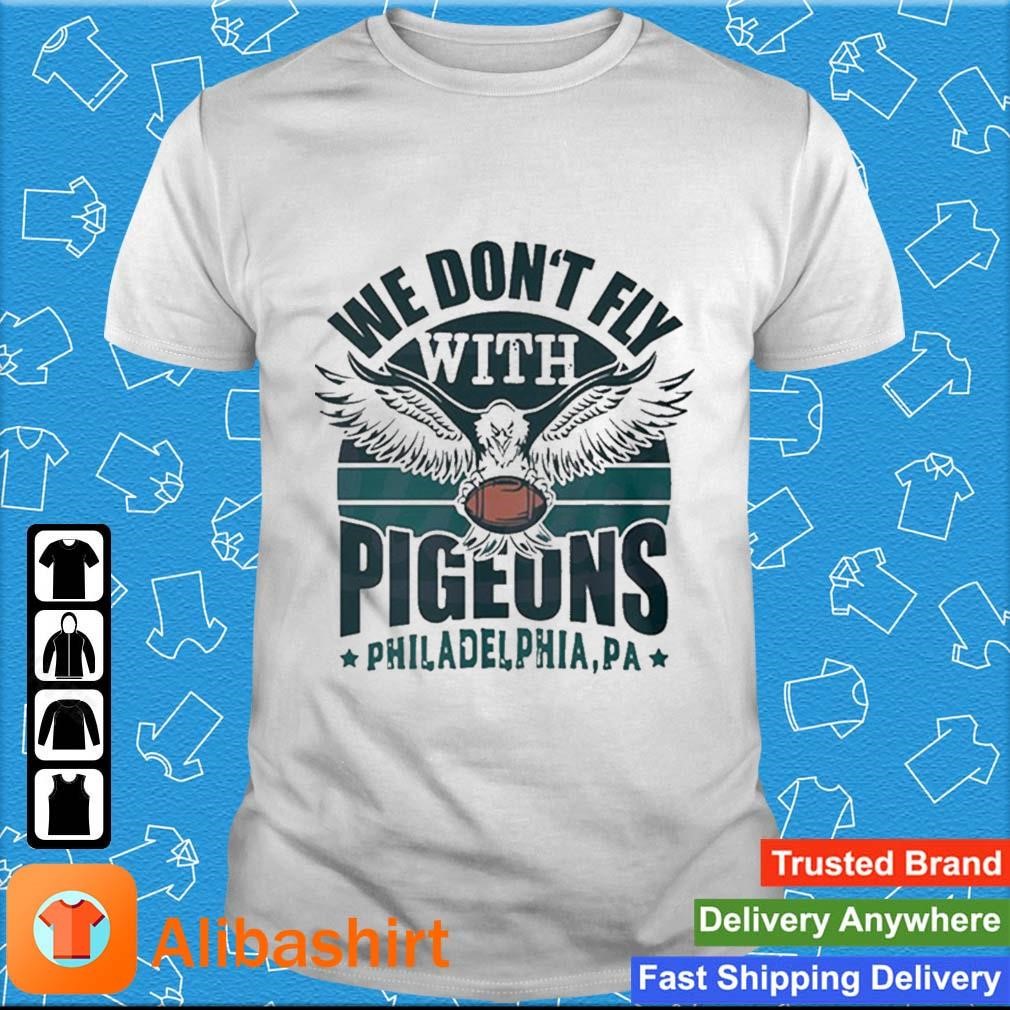 Official we Dont Fly With Pigeons Philadelphia Shirt