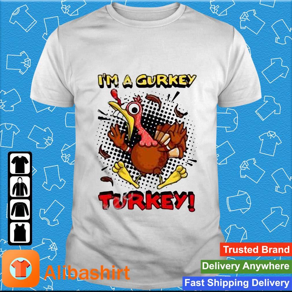 I'm A Gurkey Turkey Shirt