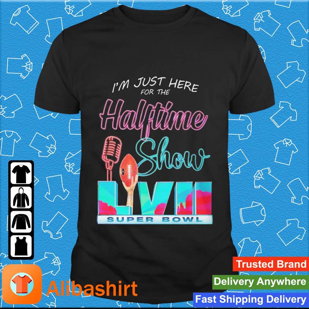 Im Just Here For The Halftime Show Rihanna Shirt