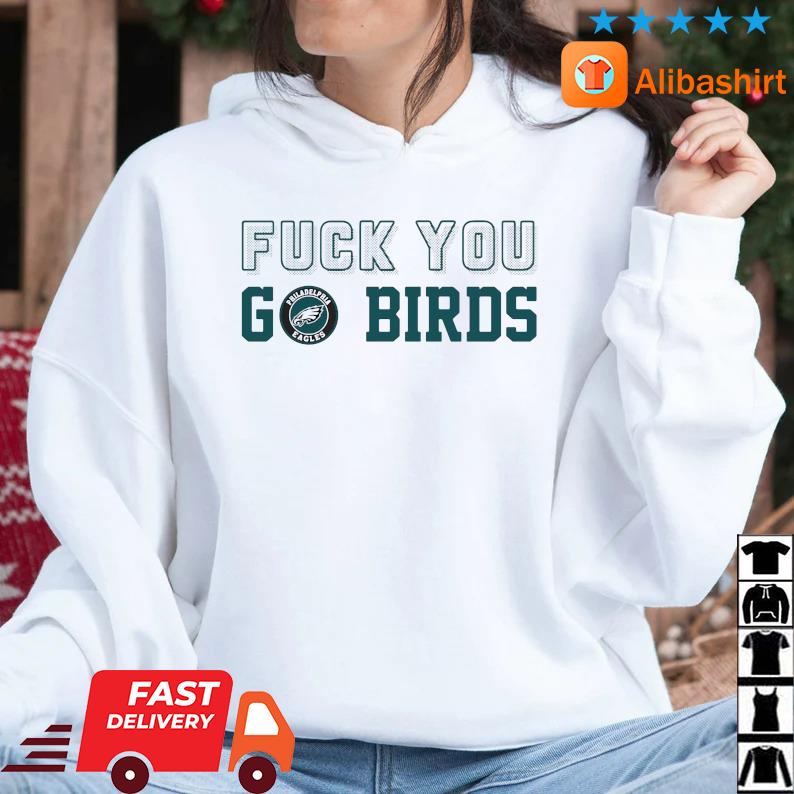 Philadelphia Eagles Fuck You Go Birds Shirt