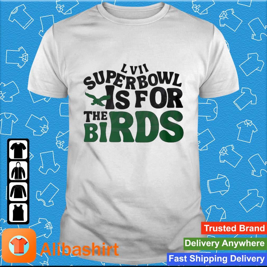 Super Bowl Is For The Birds 2023 Super Bowl Lvii Shirt