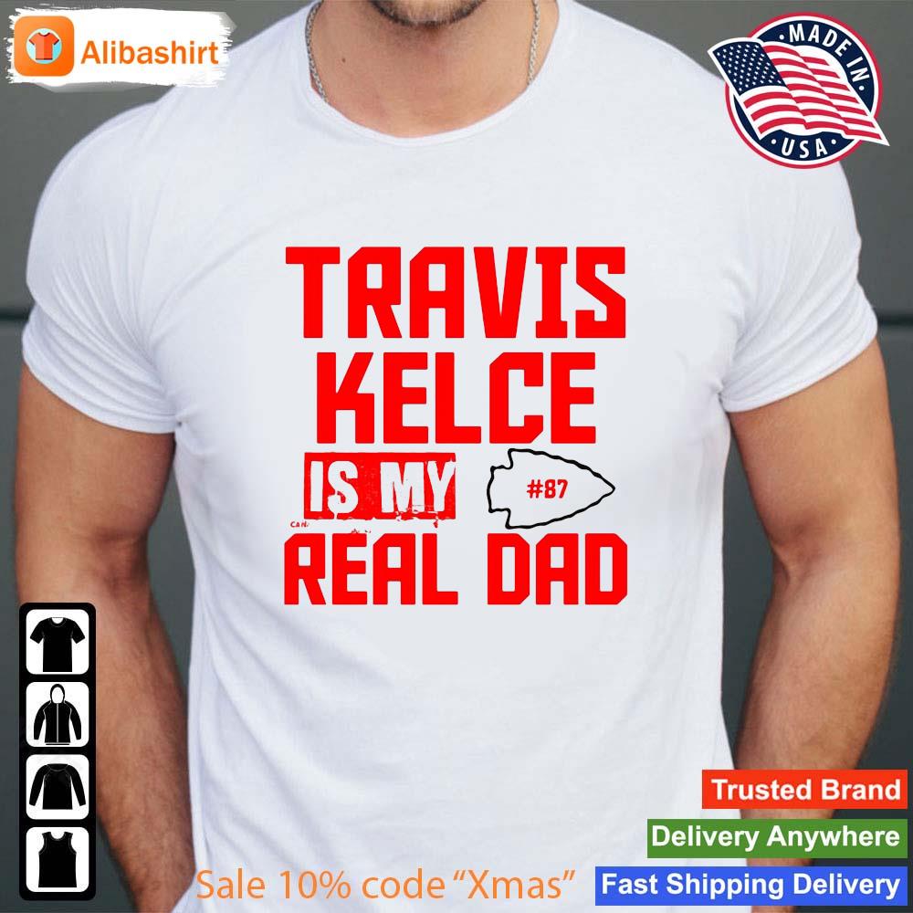 Travis Kelce Is My Real Dad KC 2023 Shirt Shirt