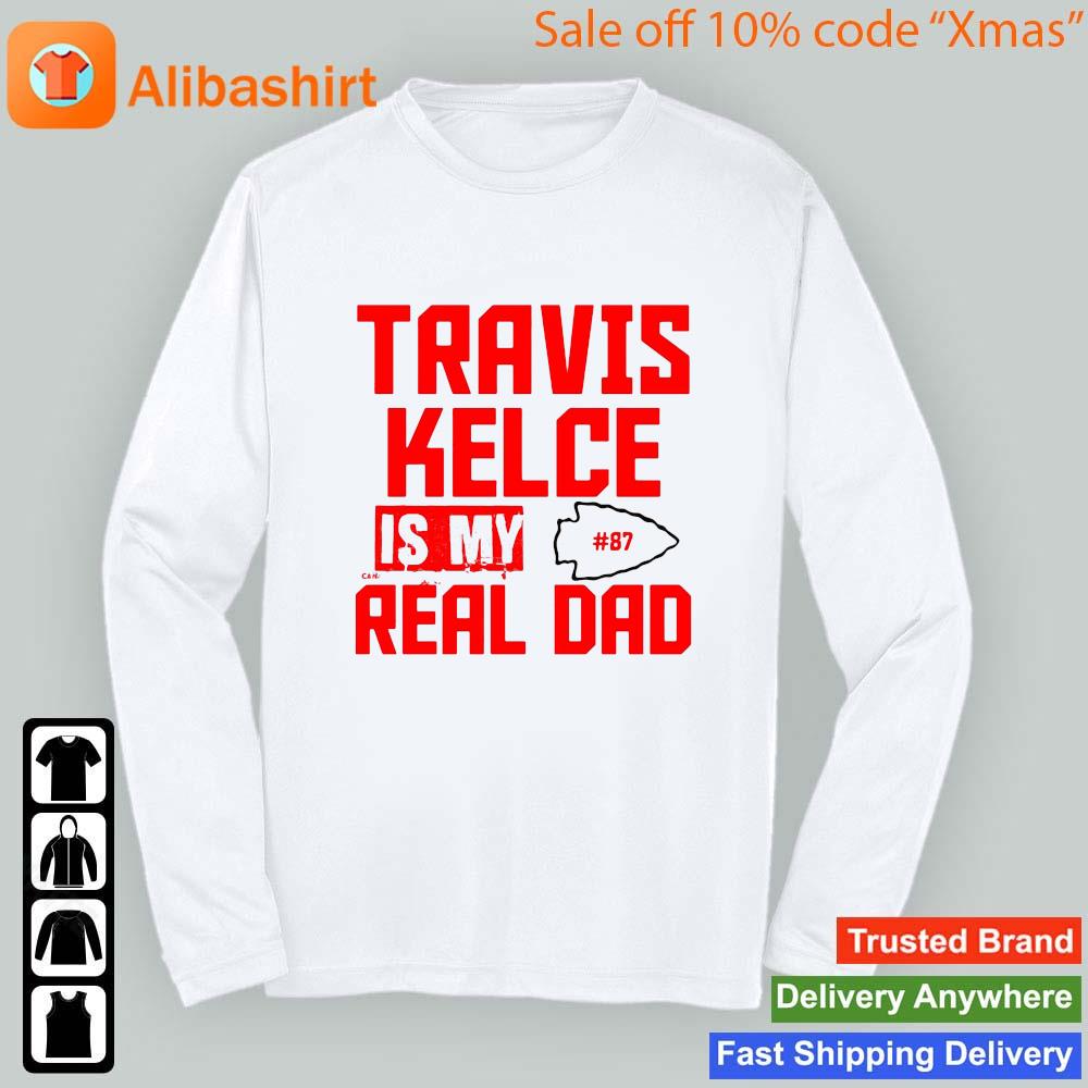 Travis Kelce Is My Real Dad KC 2023 Shirt Sweashirt