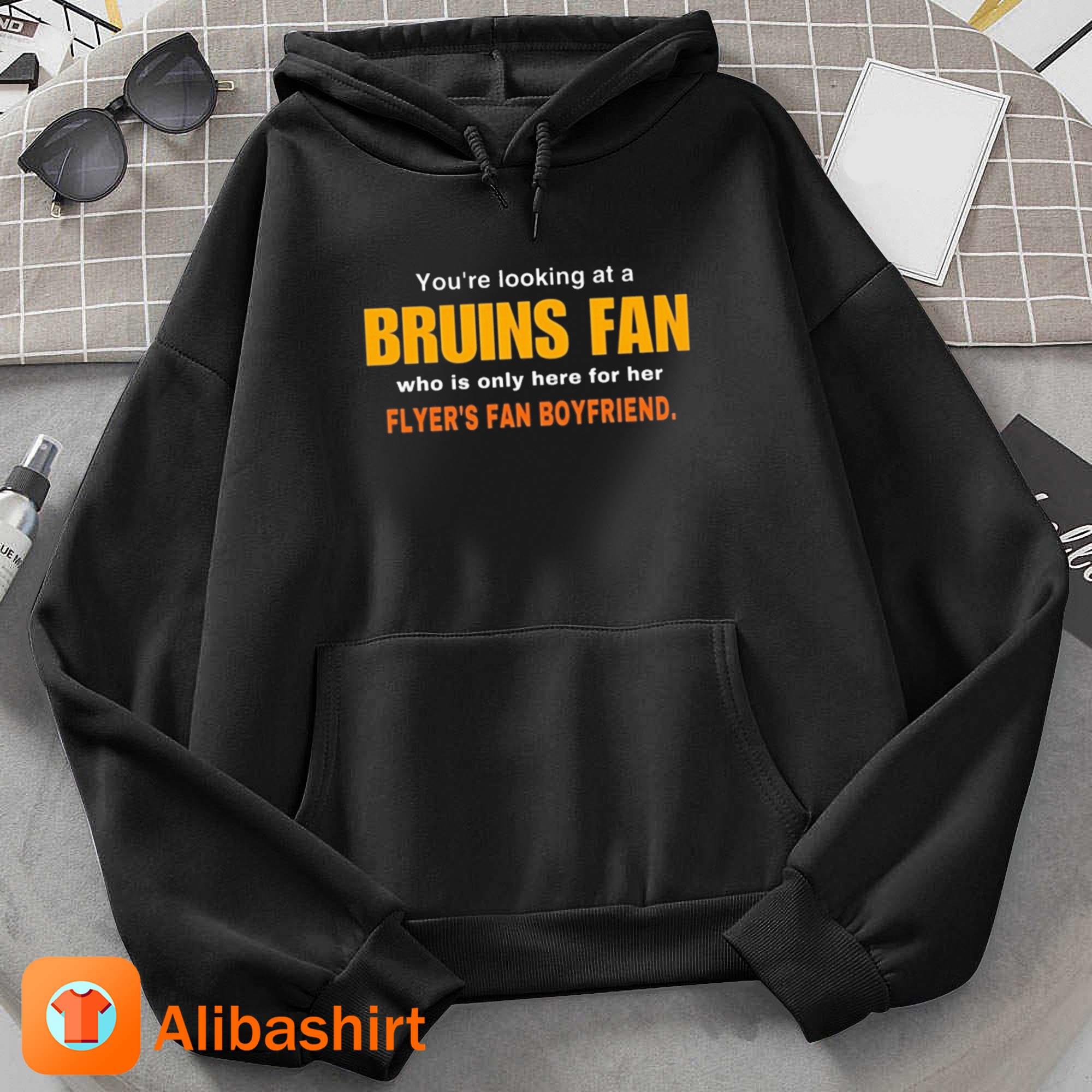 You're Looking At A Bruins Fan Who Is Only Here For Her Flyer's Fan Boyfriend Shirt Hoodie