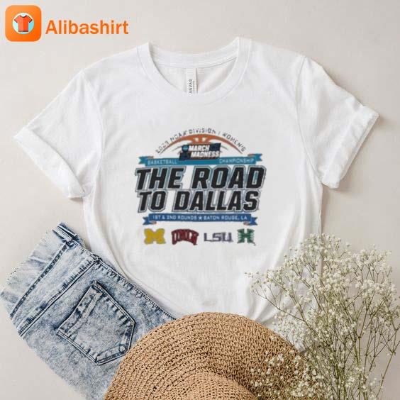 2023 Ncaa Division I Women's Basketball The Road To Dallas March Madness 1St & 2Nd Rounds Baton Rouge, La shirt