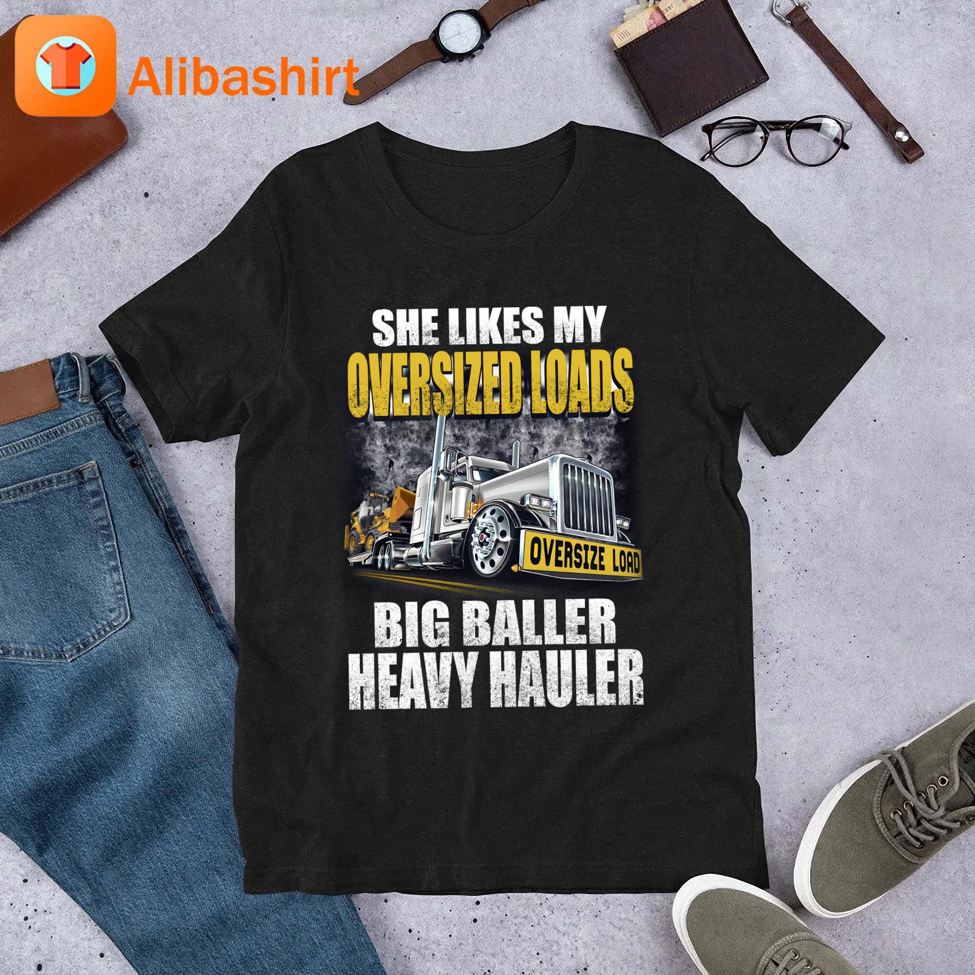 2023 She Likes My Oversized Loads Big Baller Heavy Hauler Shirt