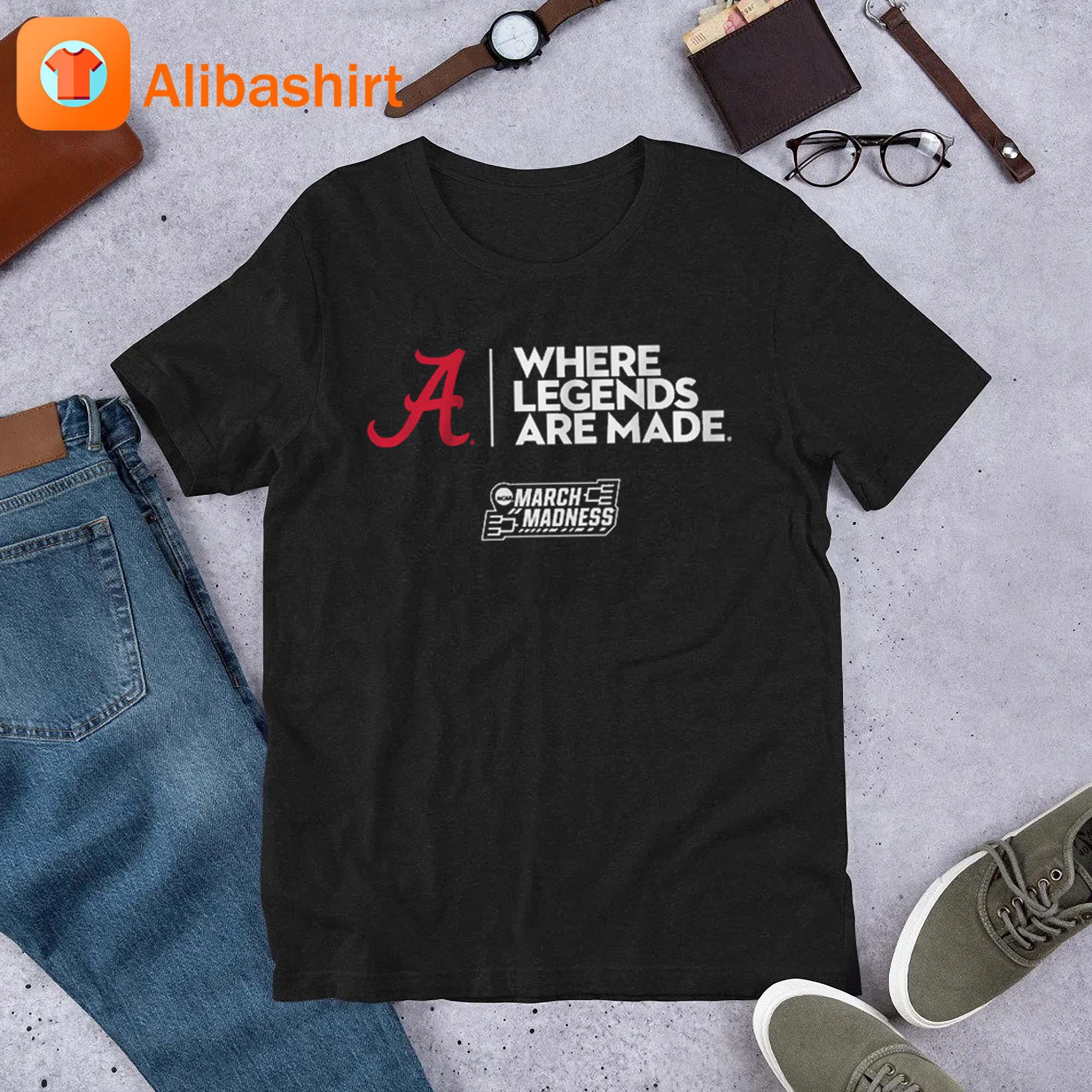 Alabama Crimson Tide Where Legends Are Made March Madness shirt