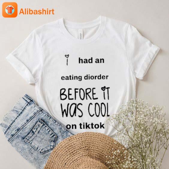 I Had An Eating Disorder Before It Was Cool On Tiktok 2023 Shirt