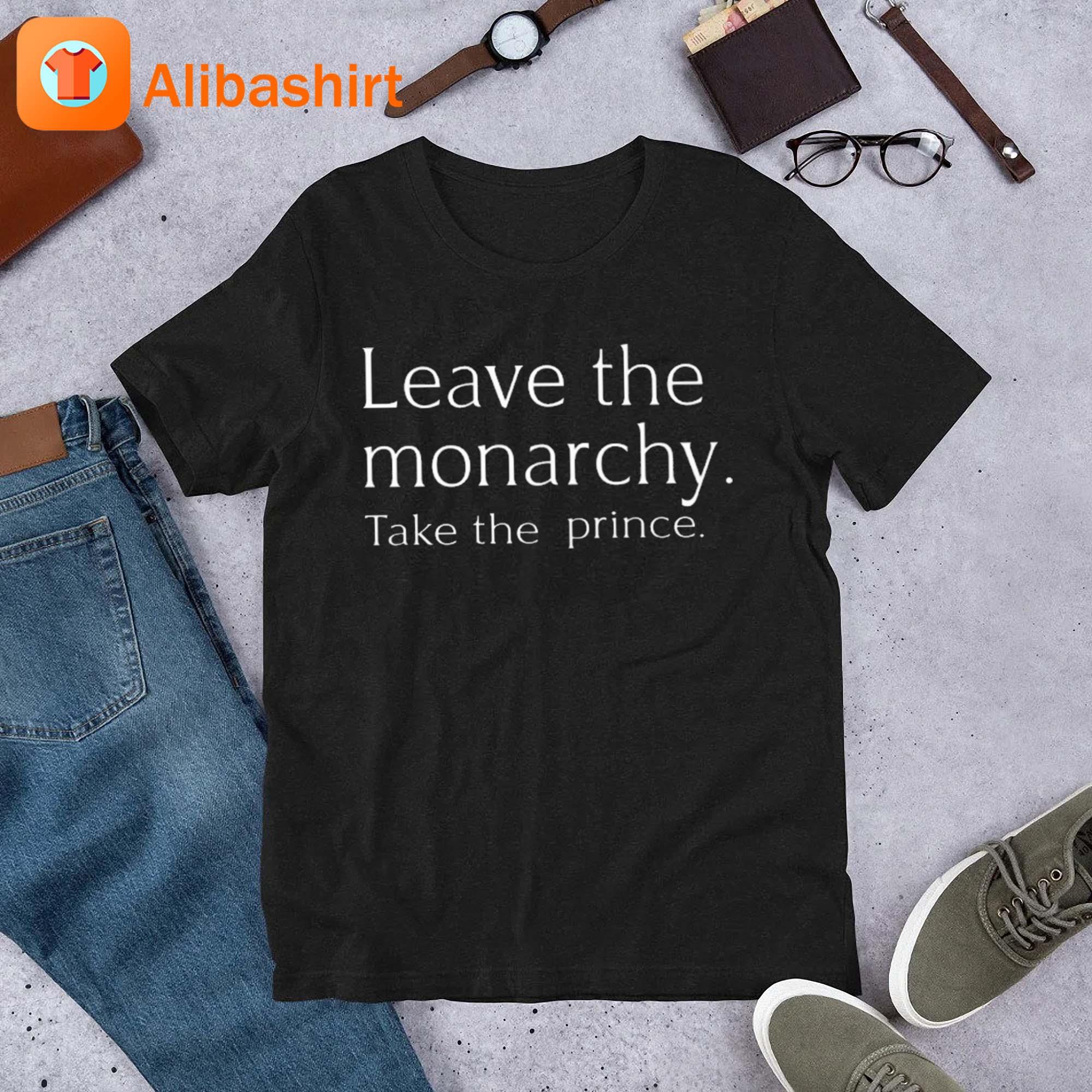 Leave The Monarchy Take The Prince Tee Shirt