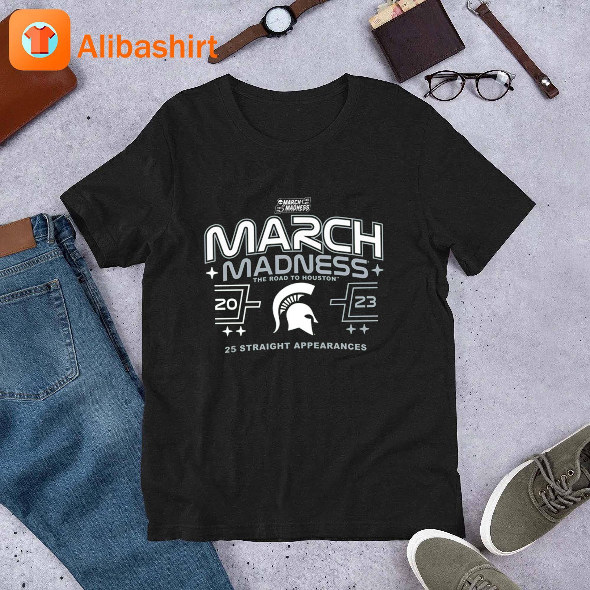 Michigan State Spartan 2023 March Madness The Road To Houston 25 Straight Appearances shirt