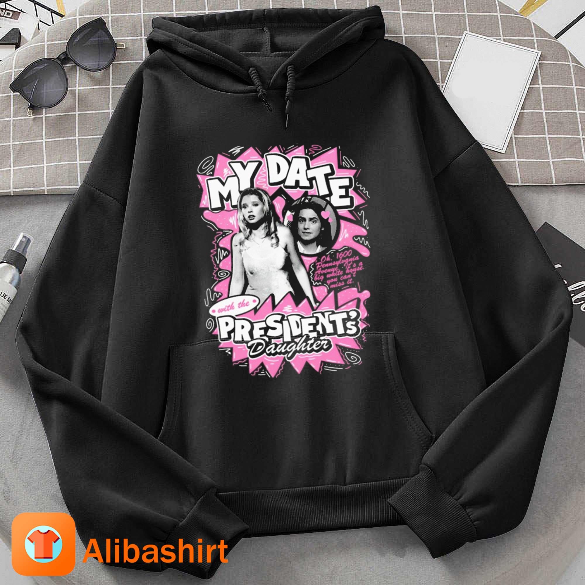 My Date With The President's Daughter Shirt Hoodie