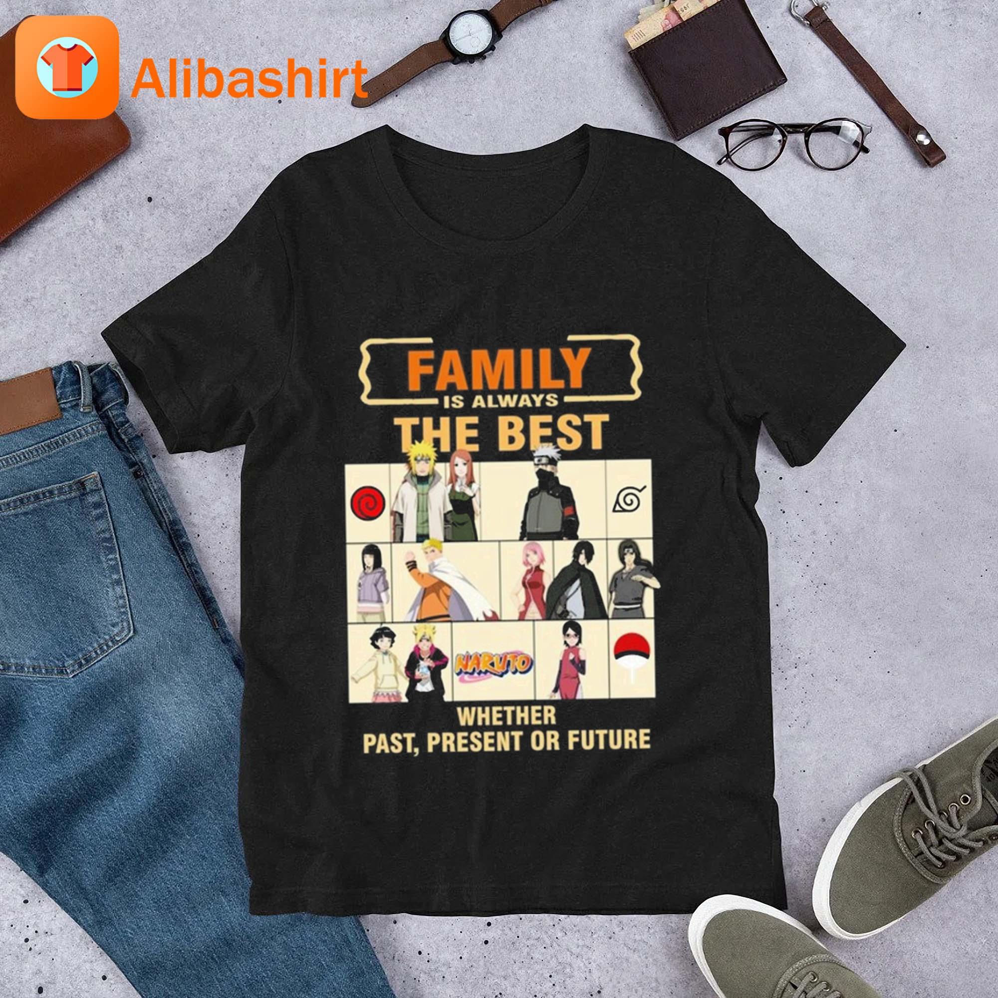 Naruto Family Is Always The Best Whether Past Present Or Future Shirt