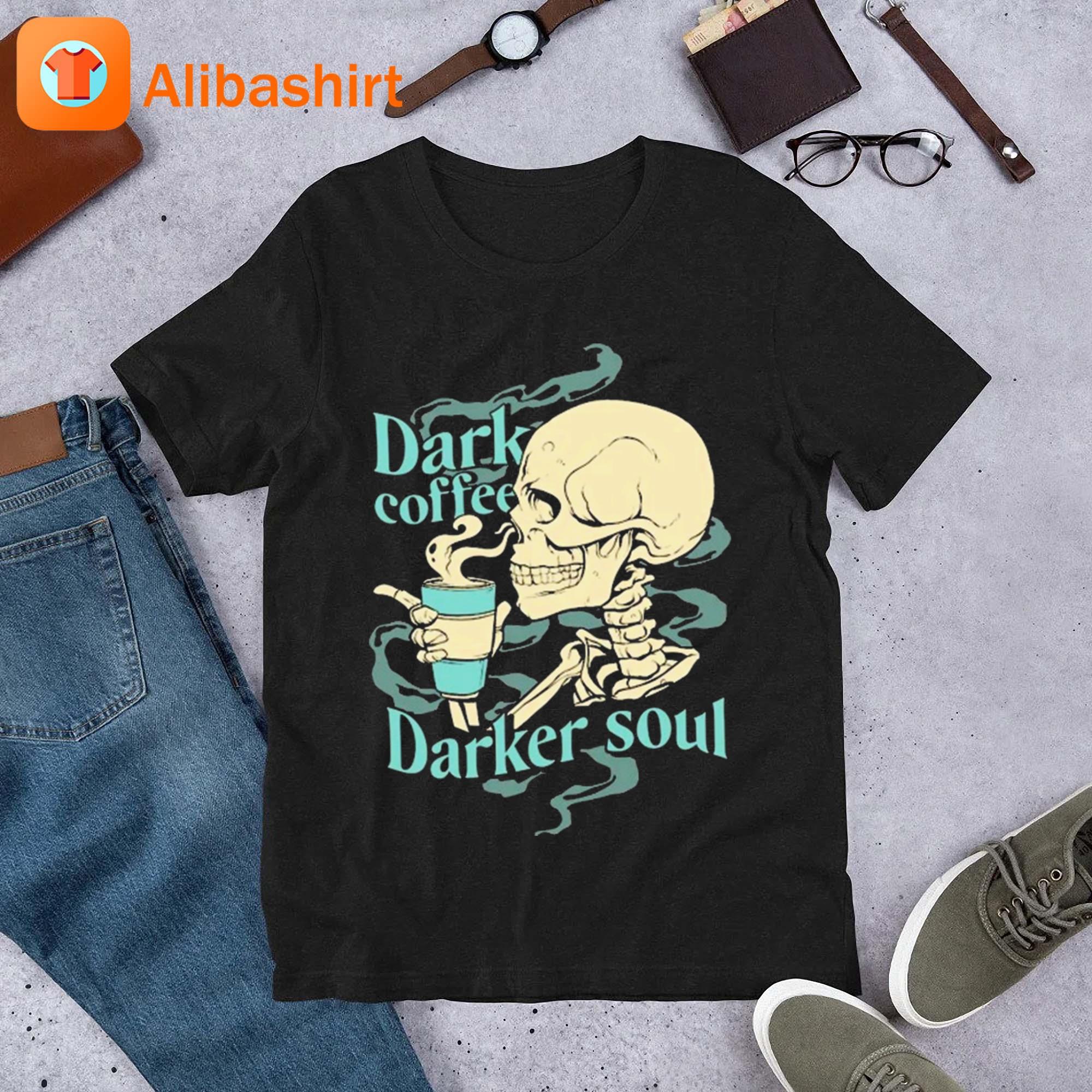Skull Dark Coffee Darker Soul Shirt