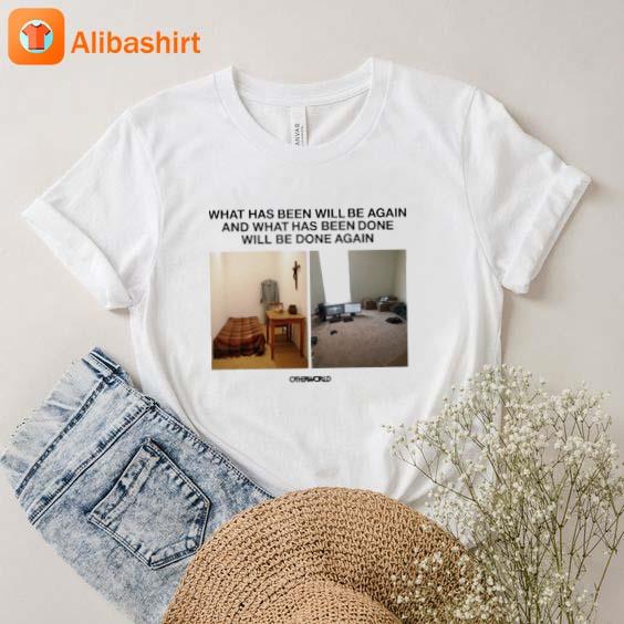What Has Been Will Be Again And What Has Been Done Will Be Done Again Other World Shirt