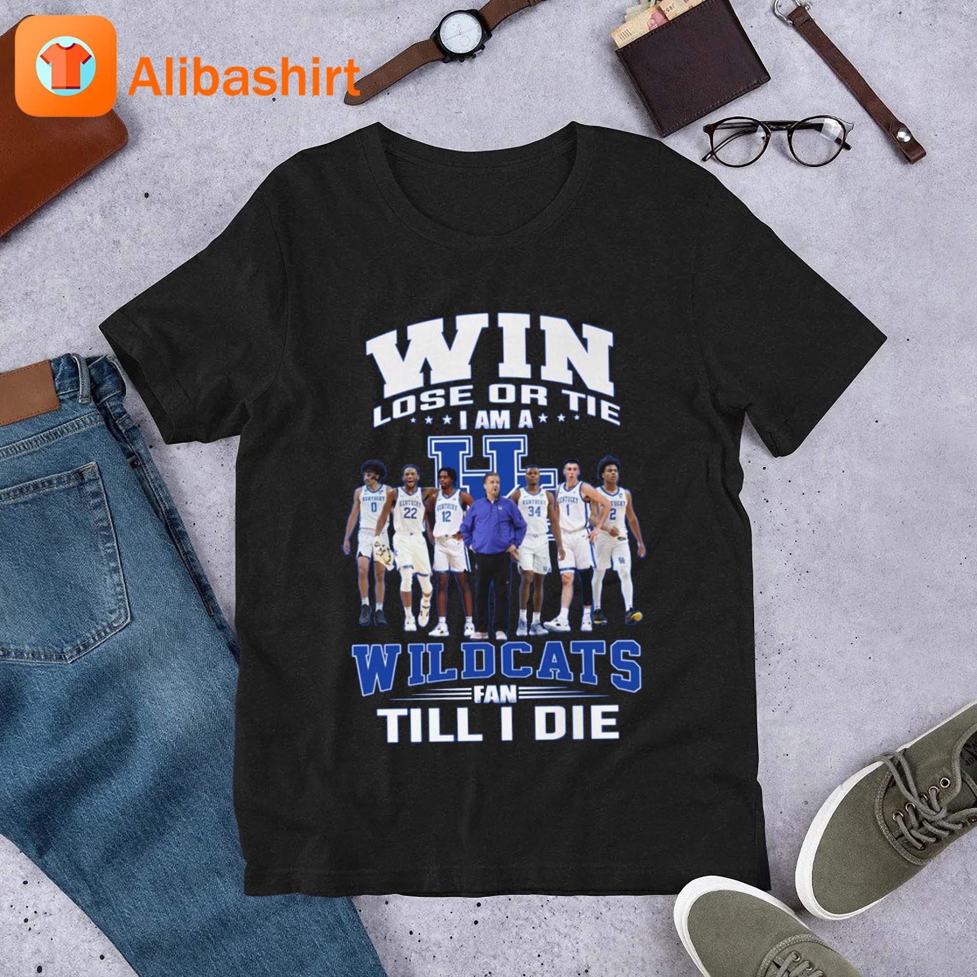 Win Lose Or Tie I Am A Wildcats Fan Till I Die Shirt