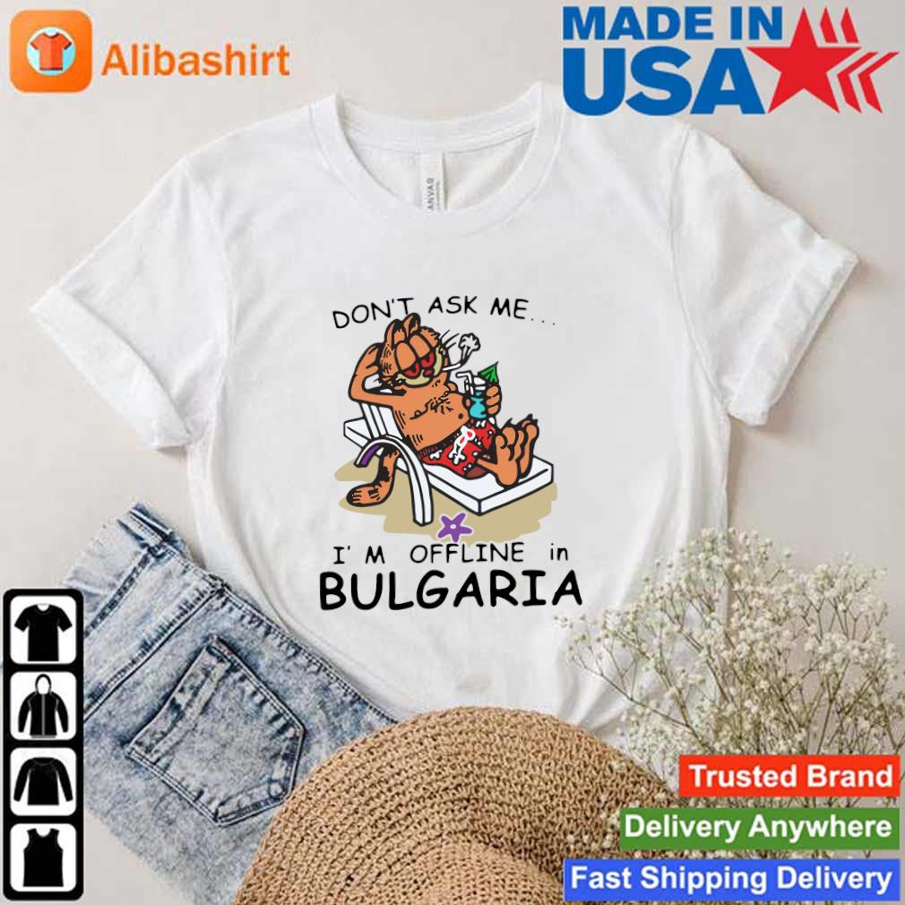 Best garfield Don't Ask Me I'm Offline In Bulgaria Summer Vacation shirt