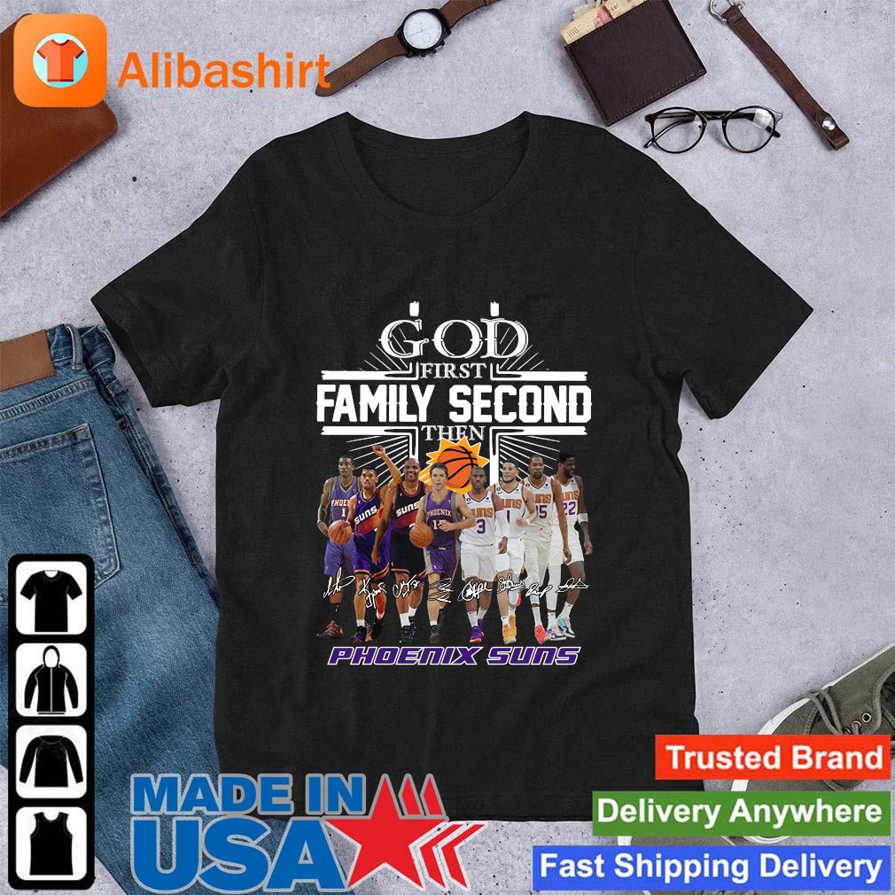 Best god First Family Second Then Phoenix Suns Team Basketball Signatures shirt