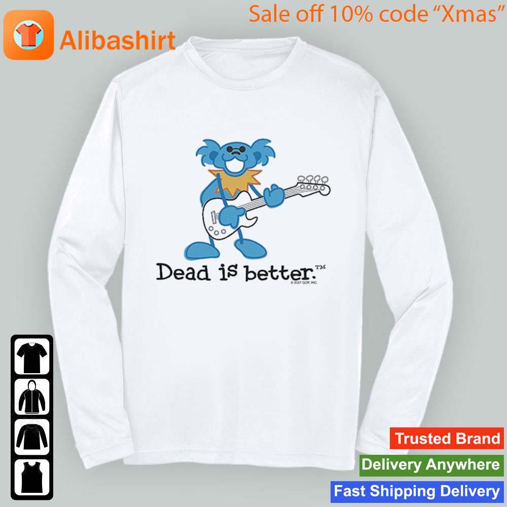 Guitar Dead Is Better Grateful Dead Shirt Longsleeve t-shirt