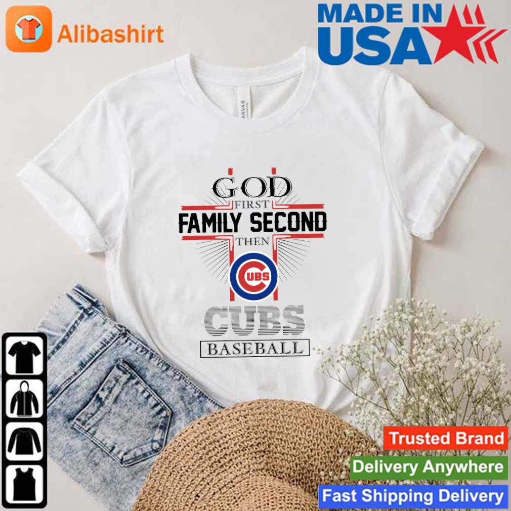 Premium god First Family Second Then Chicago Cubs Baseball Shirt
