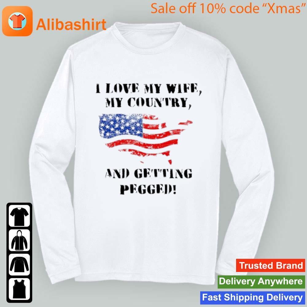 i love my wife my country and getting pegged T-Shirt Longsleeve t-shirt